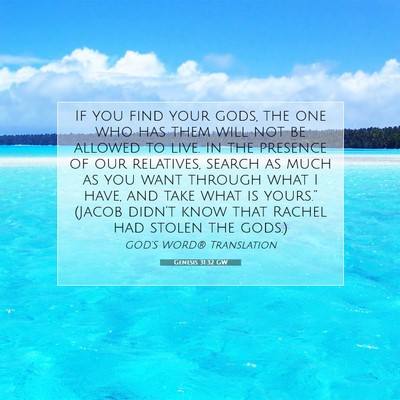 Picture 07 - Genesis 31:32 GW - If you find your gods, the one who has them will - Bible Verse Picture