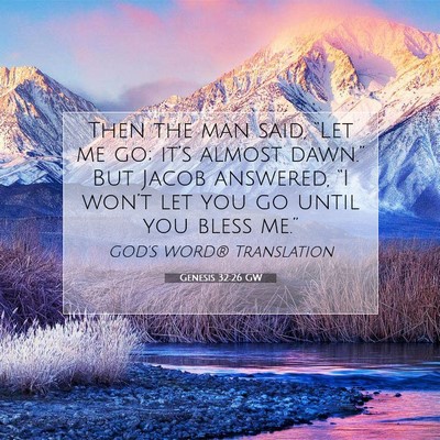 Picture 07 - Genesis 32:26 GW - Then the man said, “Let me go; it’s almost - Bible Verse Picture