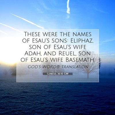 Picture 07 - Genesis 36:10 GW - These were the names of Esau’s sons: Eliphaz, - Bible Verse Picture