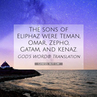 Picture 07 - Genesis 36:11 GW - The sons of Eliphaz were Teman, Omar, Zepho, - Bible Verse Picture