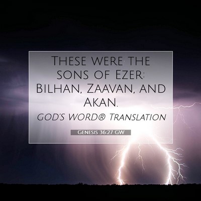 Picture 07 - Genesis 36:27 GW - These were the sons of Ezer: Bilhan, Zaavan, and - Bible Verse Picture