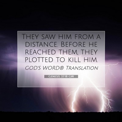 Picture 07 - Genesis 37:18 GW - They saw him from a distance. Before he reached - Bible Verse Picture