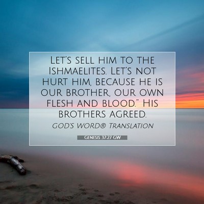Picture 07 - Genesis 37:27 GW - Let’s sell him to the Ishmaelites. Let’s not - Bible Verse Picture