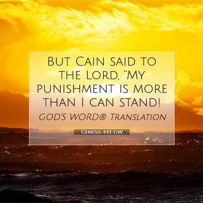Picture 07 - Genesis 4:13 GW - But Cain said to the Lord, “My punishment is - Bible Verse Picture