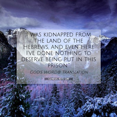Picture 07 - Genesis 40:15 GW - I was kidnapped from the land of the Hebrews, and - Bible Verse Picture