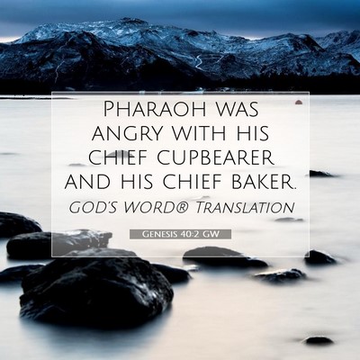 Picture 07 - Genesis 40:2 GW - Pharaoh was angry with his chief cupbearer and - Bible Verse Picture