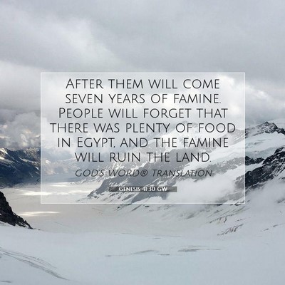 Picture 07 - Genesis 41:30 GW - After them will come seven years of famine. - Bible Verse Picture