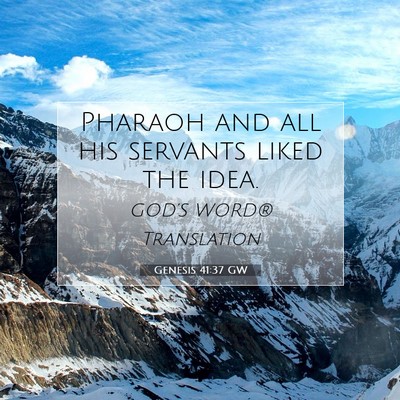 Picture 07 - Genesis 41:37 GW - Pharaoh and all his servants liked the - Bible Verse Picture