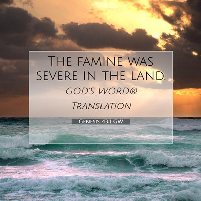 Picture 07 - Genesis 43:1 GW - The famine was severe in the - Bible Verse Picture