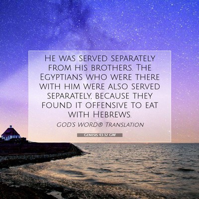 Picture 07 - Genesis 43:32 GW - He was served separately from his brothers. The - Bible Verse Picture