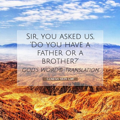 Picture 07 - Genesis 44:19 GW - Sir, you asked us, ‘Do you have a father or a - Bible Verse Picture
