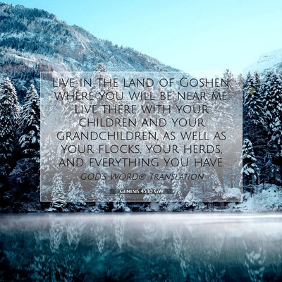 Picture 07 - Genesis 45:10 GW - Live in the land of Goshen, where you will be - Bible Verse Picture