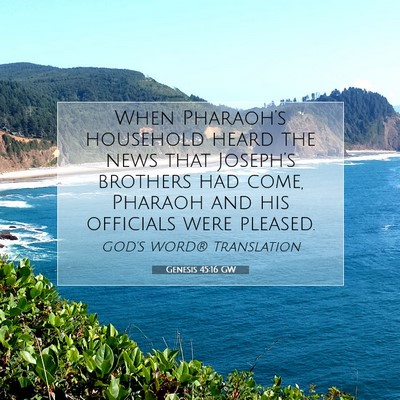 Picture 07 - Genesis 45:16 GW - When Pharaoh’s household heard the news that - Bible Verse Picture