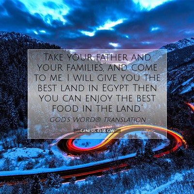 Picture 07 - Genesis 45:18 GW - Take your father and your families, and come to - Bible Verse Picture