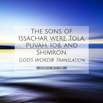 Picture 07 - Genesis 46:13 GW - The sons of Issachar were Tola, Puvah, Iob, and - Bible Verse Picture