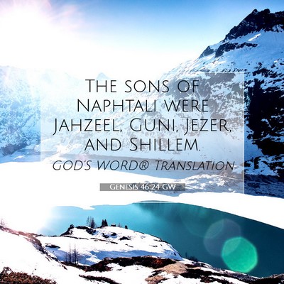 Picture 07 - Genesis 46:24 GW - The sons of Naphtali were Jahzeel, Guni, Jezer, - Bible Verse Picture