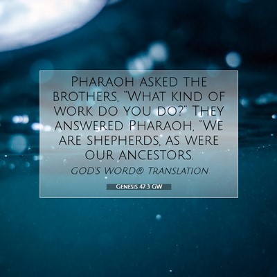 Picture 07 - Genesis 47:3 GW - Pharaoh asked the brothers, “What kind of work - Bible Verse Picture