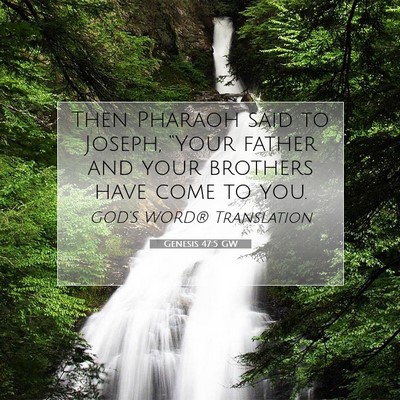 Picture 07 - Genesis 47:5 GW - Then Pharaoh said to Joseph, “Your father and - Bible Verse Picture