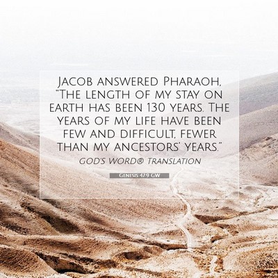 Picture 07 - Genesis 47:9 GW - Jacob answered Pharaoh, “The length of my stay - Bible Verse Picture
