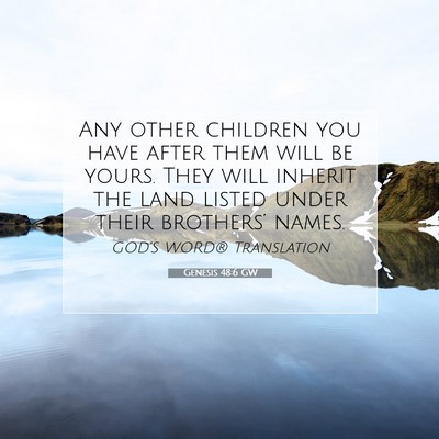 Picture 07 - Genesis 48:6 GW - Any other children you have after them will be - Bible Verse Picture