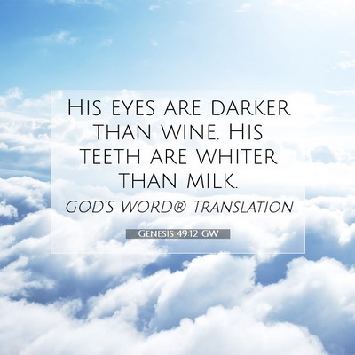 Picture 07 - Genesis 49:12 GW - His eyes are darker than wine. His teeth are - Bible Verse Picture