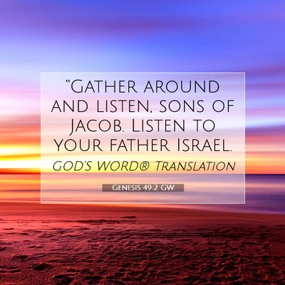 Picture 07 - Genesis 49:2 GW - “Gather around and listen, sons of Jacob. - Bible Verse Picture