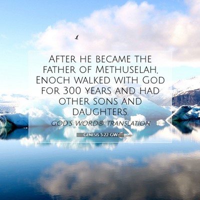 Picture 07 - Genesis 5:22 GW - After he became the father of Methuselah, Enoch - Bible Verse Picture