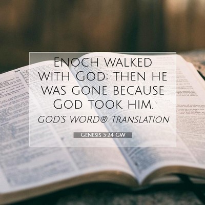 Picture 07 - Genesis 5:24 GW - Enoch walked with God; then he was gone because - Bible Verse Picture