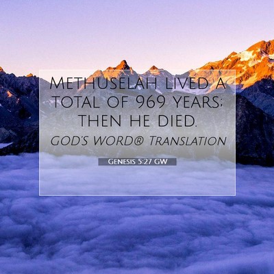 Picture 07 - Genesis 5:27 GW - Methuselah lived a total of 969 years; then he - Bible Verse Picture
