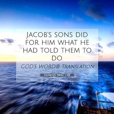 Picture 07 - Genesis 50:12 GW - Jacob’s sons did for him what he had told them - Bible Verse Picture
