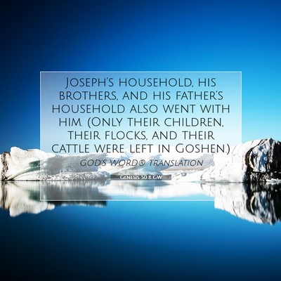 Picture 07 - Genesis 50:8 GW - Joseph’s household, his brothers, and his - Bible Verse Picture