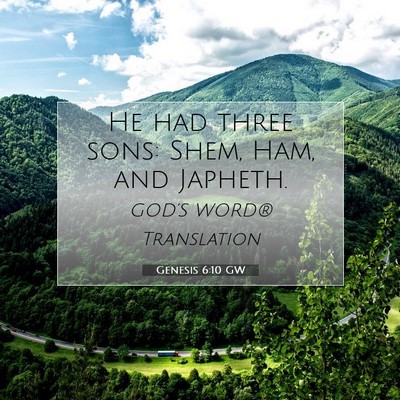 Picture 07 - Genesis 6:10 GW - He had three sons: Shem, Ham, and - Bible Verse Picture