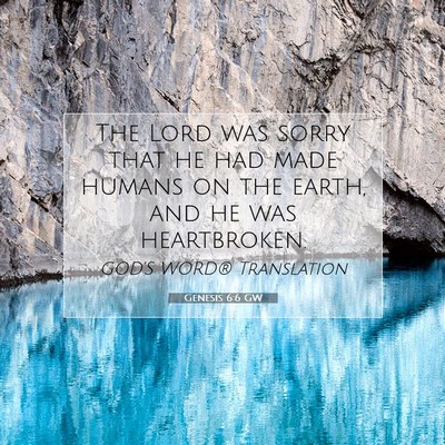 Picture 07 - Genesis 6:6 GW - The Lord was sorry that he had made humans on the - Bible Verse Picture
