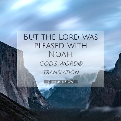Picture 07 - Genesis 6:8 GW - But the Lord was pleased with - Bible Verse Picture
