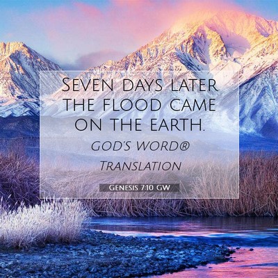 Picture 07 - Genesis 7:10 GW - Seven days later the flood came on the - Bible Verse Picture