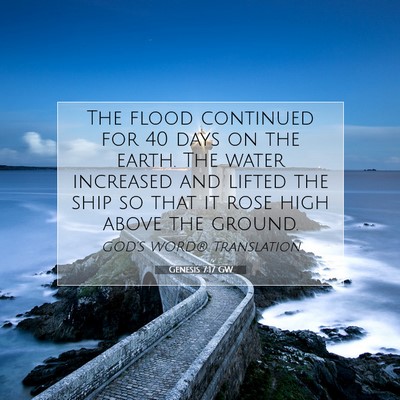 Picture 07 - Genesis 7:17 GW - The flood continued for 40 days on the earth. The - Bible Verse Picture