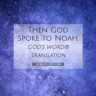 Picture 07 - Genesis 8:15 GW - Then God spoke to - Bible Verse Picture