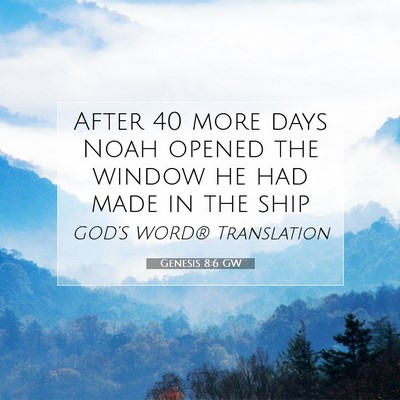 Picture 07 - Genesis 8:6 GW - After 40 more days Noah opened the window he had - Bible Verse Picture