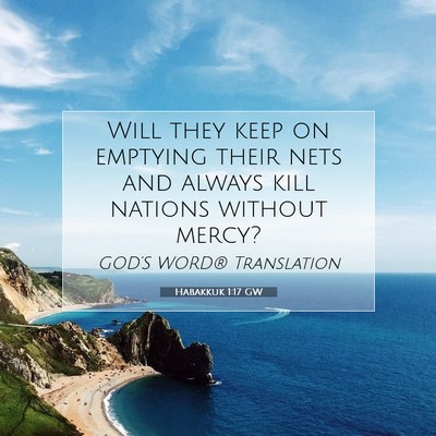 Picture 07 - Habakkuk 1:17 GW - Will they keep on emptying their nets and always - Bible Verse Picture