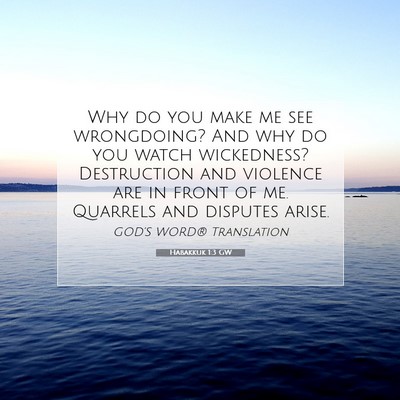Picture 07 - Habakkuk 1:3 GW - Why do you make me see wrongdoing? And why do you - Bible Verse Picture