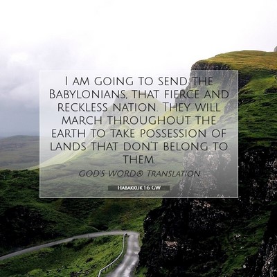 Picture 07 - Habakkuk 1:6 GW - I am going to send the Babylonians, that fierce - Bible Verse Picture