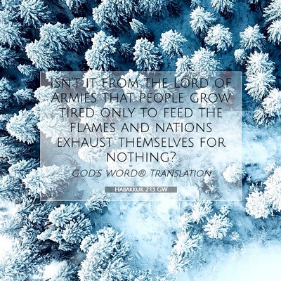 Picture 07 - Habakkuk 2:13 GW - Isn’t it from the Lord of Armies that people - Bible Verse Picture
