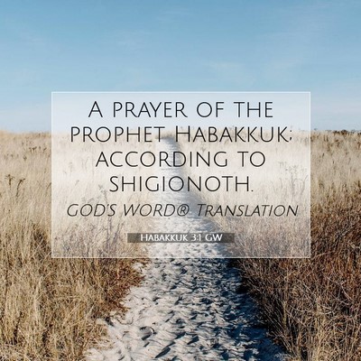 Picture 07 - Habakkuk 3:1 GW - A prayer of the prophet Habakkuk; according to - Bible Verse Picture