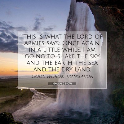 Picture 07 - Haggai 2:6 GW - “This is what the Lord of Armies says: Once - Bible Verse Picture