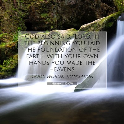 Picture 07 - Hebrews 1:10 GW - God also said, “Lord, in the beginning you laid - Bible Verse Picture
