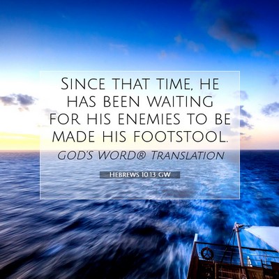Picture 07 - Hebrews 10:13 GW - Since that time, he has been waiting for his - Bible Verse Picture