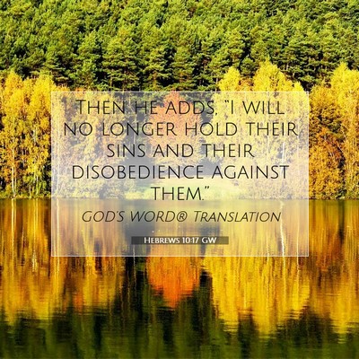 Picture 07 - Hebrews 10:17 GW - Then he adds, “I will no longer hold their sins - Bible Verse Picture