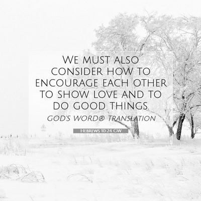 Picture 07 - Hebrews 10:24 GW - We must also consider how to encourage each other - Bible Verse Picture