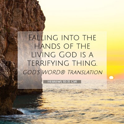 Picture 07 - Hebrews 10:31 GW - Falling into the hands of the living God is a - Bible Verse Picture