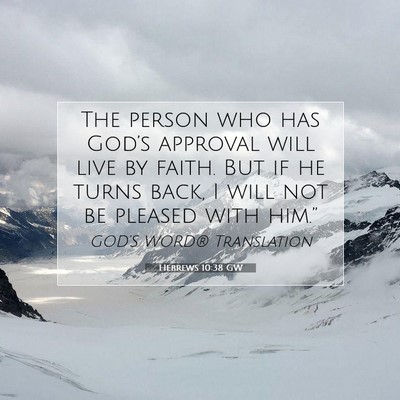 Picture 07 - Hebrews 10:38 GW - The person who has God’s approval will live by - Bible Verse Picture
